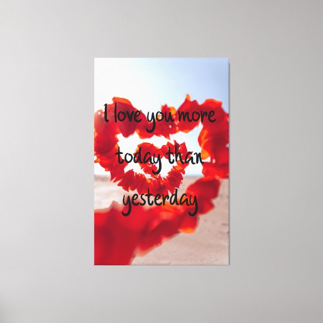 I love You More Today Than Yesterday  Canvas Print (Front)