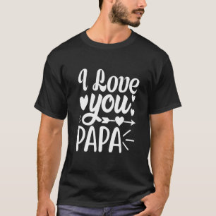 I Love You Papa Family Matching Men Women T-Shirt