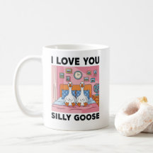 I love you Silly Goose