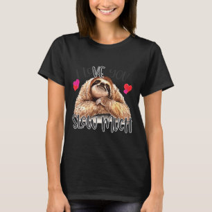 I Love You Slow Much Sloth Funny T-Shirt