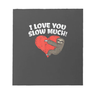 I Love You Slow Much Sloth Heart Funny Valentines Notepad