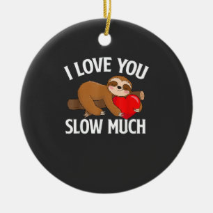 I Love You Slow Much - Valentine's Day Sloth Zoo A Ceramic Ornament