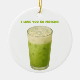 I LOVE YOU SO MATCHA, MATCHA GREEN TEA LOVE CERAMIC ORNAMENT