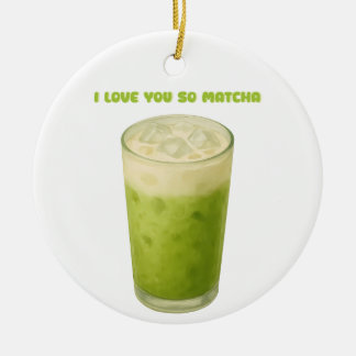 I LOVE YOU SO MATCHA, MATCHA GREEN TEA LOVE CERAMIC ORNAMENT
