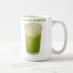 I LOVE YOU SO MATCHA, MATCHA GREEN TEA LOVE COFFEE MUG