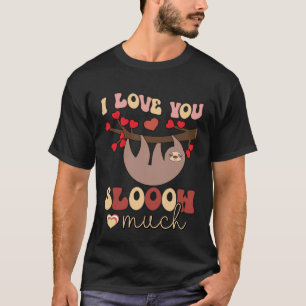 I Love You so Much Sloth T-Shirt