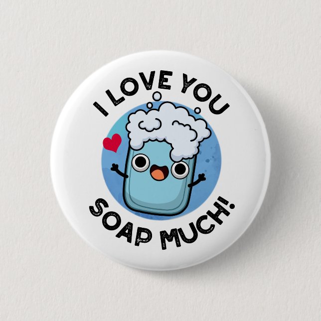 I Love You Soap Much Funny Soap Pun  2 Inch Round Button (Front)