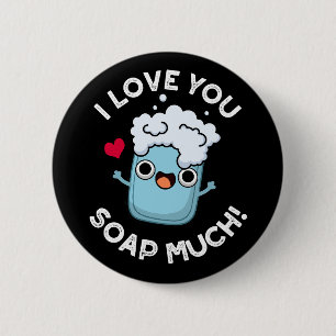 I Love You Soap Much Funny Soap Pun Dark BG 2 Inch Round Button