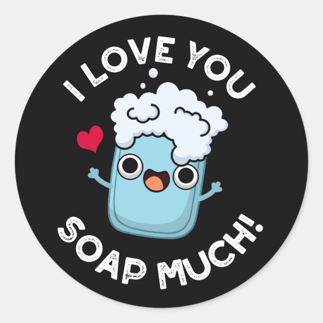 I Love You Soap Much Funny Soap Pun Dark BG Classic Round Sticker (Front)