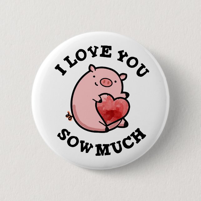 I Love You Sow Much Funny Pig Pun  2 Inch Round Button (Front)