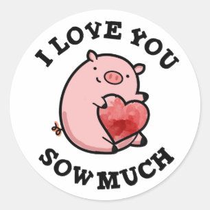I Love You Sow Much Funny Pig Pun  Classic Round Sticker