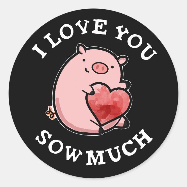 I Love You Sow Much Funny Pig Pun Dark BG Classic Round Sticker (Front)