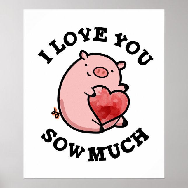 I Love You Sow Much Funny Pig Pun  Poster (Front)