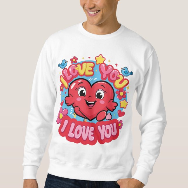 I Love You  Sweatshirt (Front)