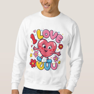 I Love You  Sweatshirt