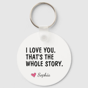 I Love You That's The Whole Story Personalized Keychain
