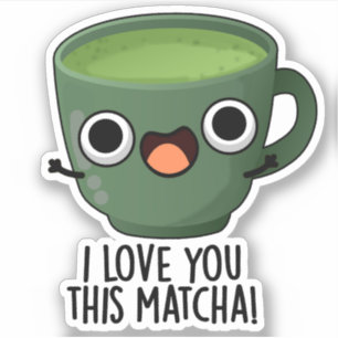 I Love You This Matcha Funny Drink Puns 