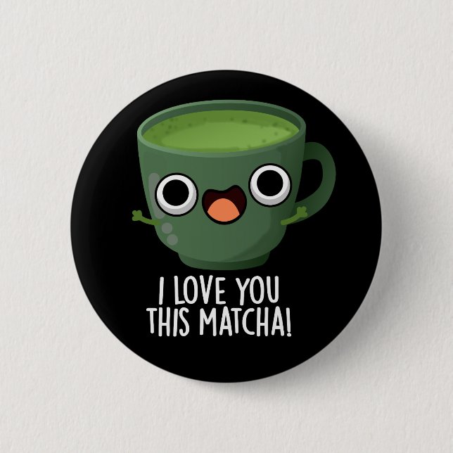 I Love You This Matcha Funny Drink Puns Dark BG 2 Inch Round Button (Front)