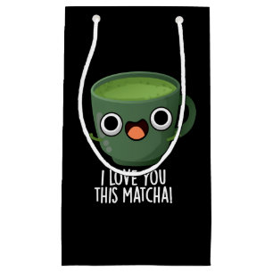 I Love You This Matcha Funny Drink Puns Dark BG Small Gift Bag