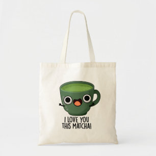 I Love You This Matcha Funny Drink Puns  Tote Bag