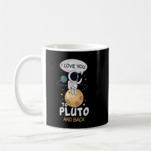 I Love You To Pluto And Back. Astronomer Moon Spac Coffee Mug
