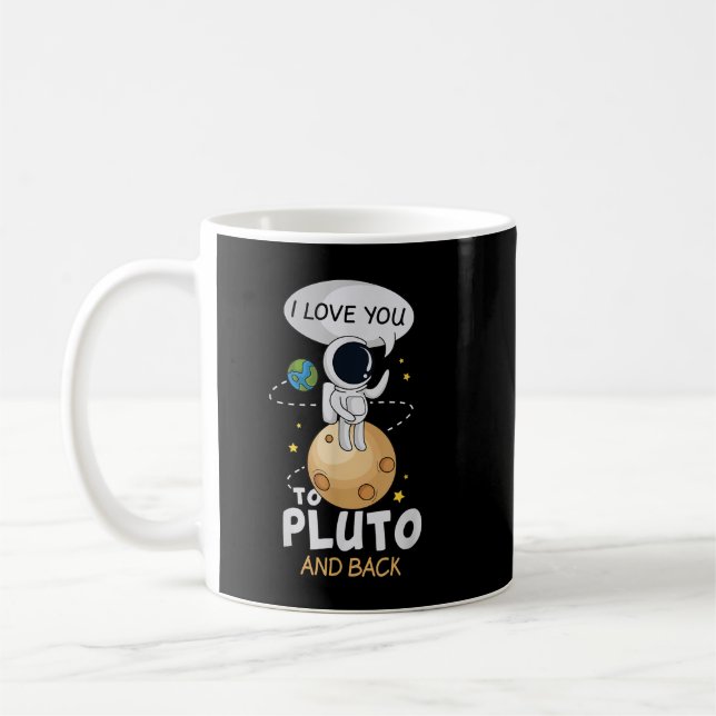 I Love You To Pluto And Back. Astronomer Moon Spac Coffee Mug (Left)