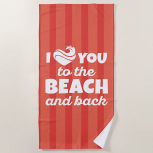 I Love You To The Beach And Back Beach Towel