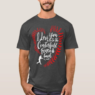 I Love You To The Centerfield Fence Back T-Shirt