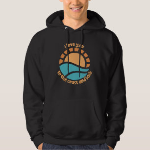 I love you to the coast and back summer time sea o hoodie