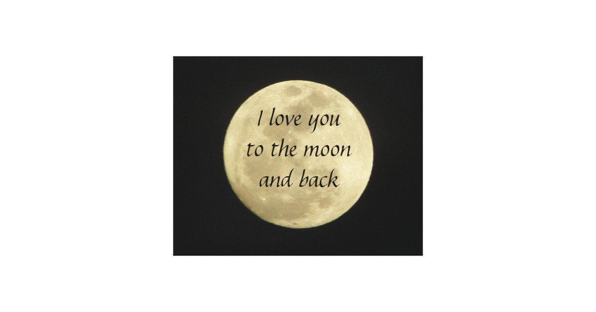 I Love You To The Moon And Back Art Canvas Zazzle Ca