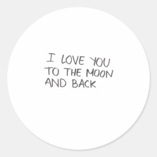 I Love You To The Moon And Back Artistic Design  Classic Round Sticker