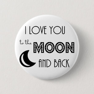 i love you to the moon and back black white 2 inch round button