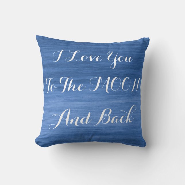 I Love You To The Moon And Back Blue Throw Pillow (Front)