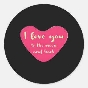 I Love You To The Moon And Back Classic Sentiment  Round Sticker