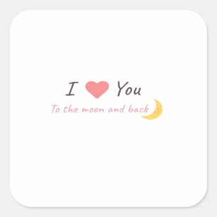 I Love You To The Moon And Back Declaration Love S Square Sticker