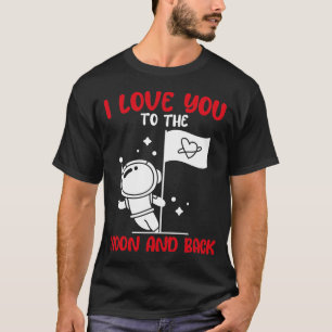 I Love You To The Moon And Back Funny Valentines T-Shirt