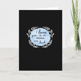 I Love You To The Moon And Back Heartfelt Design Card