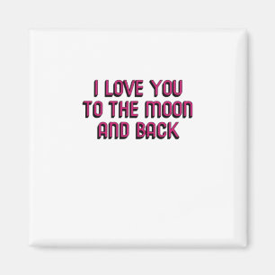 I Love You To The Moon And Back Heartfelt Modern D Magnet