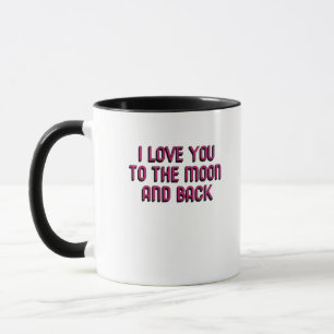 I Love You To The Moon And Back Heartfelt Modern D Mug
