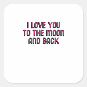 I Love You To The Moon And Back Heartfelt Modern D Square Sticker