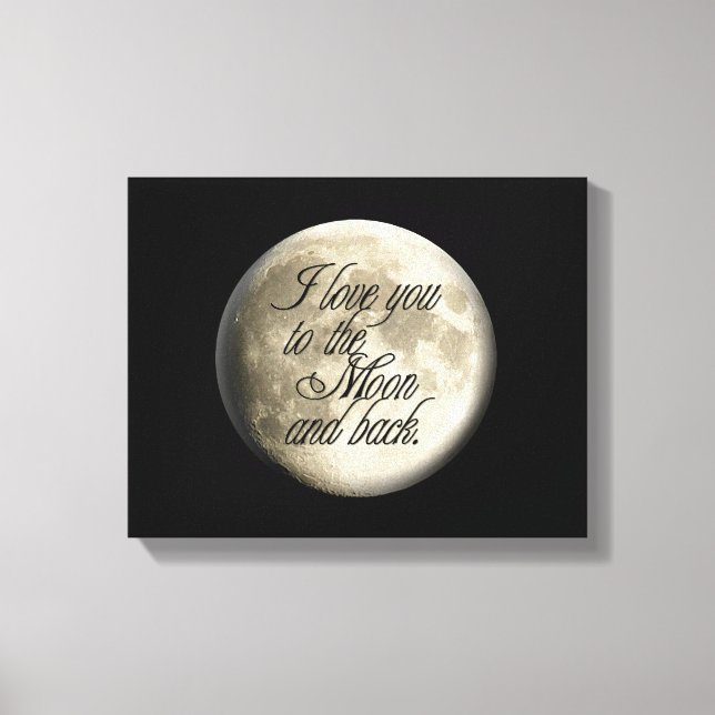 I Love You to the Moon and Back Realistic Lunar Canvas Print (Front)