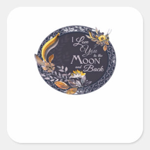 I Love You To The Moon And Back Sincere Artistic D Square Sticker
