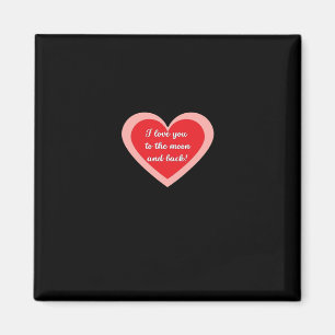 I Love You To The Moon And Back Sincere Design  Magnet