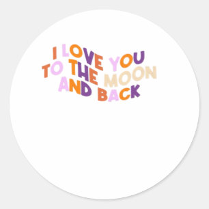 I Love You To The Moon And Back Sincere Love Aesth Classic Round Sticker