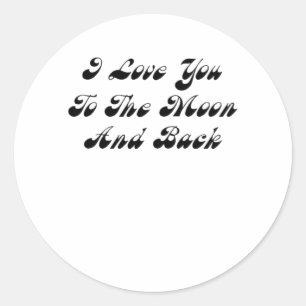 I Love You To The Moon And Back Sweet Love Message Classic Round Sticker
