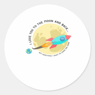 I Love You To The Moon And Back Thoughtful Clean S Classic Round Sticker