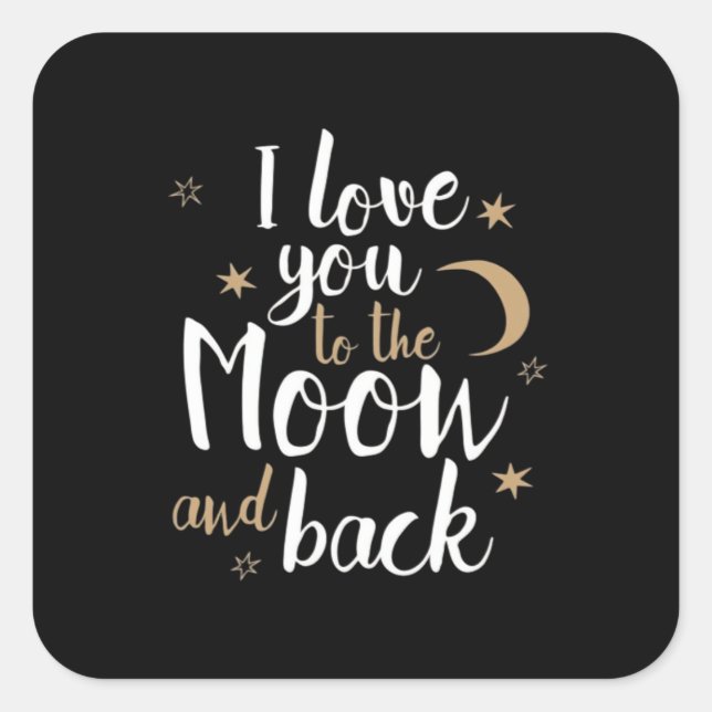 I Love You To The Moon And Back Thoughtful Style  Square Sticker (Front)
