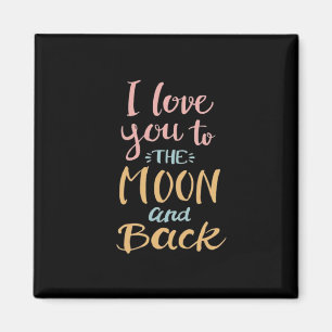 I Love You To The Moon And Back Timeless Appeal  Magnet