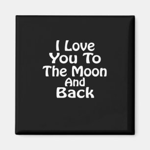 I Love You To The Moon And Back Timeless Love Sayi Magnet