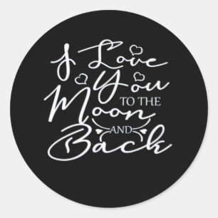 I Love You To The Moon And Back Timeless Romantic  Classic Round Sticker